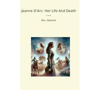 Jeanne D'Arc: Her Life And Death
