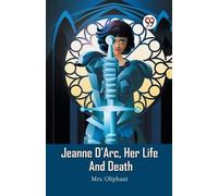 Jeanne D'Arc, Her Life And Death (Edition2023) (Tascabile)