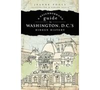Jeanne Fogle Neighborhood Guide to Washington D.C.'s Hidden History (Tascabile)