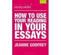 Jeanne Godfrey How to Use Your Reading in Your Essays (Tascabile)