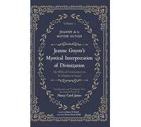 Jeanne Guyon's Mystical Interpretation of Divinization, Volume 1