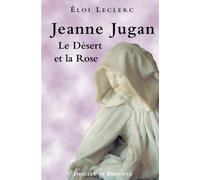 Jeanne Jugan, le Désert et la Rose