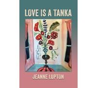 Jeanne Lupton Love Is a Tanka (Tascabile)