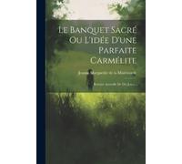 Jeanne Marguerite de la M Le Banquet Sacré Ou L'idée D'une Parfaite (Tascabile)