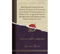 Jeanne Marie Bo Die Heilige Liebe Gottes Und Die Unheilige Naturlieb (Tascabile)