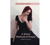 Jeanne Marie Bouvièr de la Motte Guyon A Short Method Of Prayer (Tascabile)
