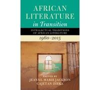 African Literature in Transition: Volume 4: Intellectual Traditions of African Literature, 1960-2015