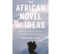 Jeanne-Marie Jackson The African Novel of Ideas (Tascabile)