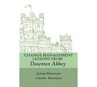 Jeanne Martinson Laurelie Mar Change Management Lessons From Downton (Tascabile)