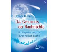 Jeanne Ruland Das Geheimnis der Rauhnächte: Ein Wegweiser durch die (Tascabile)
