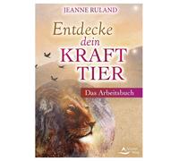 Jeanne Ruland Entdecke dein Krafttier: Das Arbeitsbuch (Tascabile)