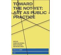 Jeanne Van Heeswijk Maria Hlavajova Toward the Not-Yet (Tascabile)