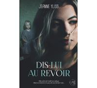 Dis-lui au revoir: Un drame psychologique inspiré d'une histoire vraie