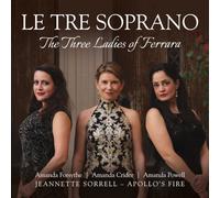 Jeannette Sorrell Le Tre Soprano: The Three Ladies of Ferrara (CD) Album