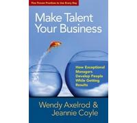 Jeannie Coyle W Make Talent Your Business: How Exceptional Managers (Tascabile)