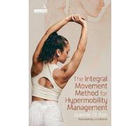Jeannie Di Bon The Integral Movement Method for Hypermobility Manage (Tascabile)
