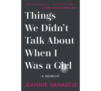 Jeannie Vanasco Things We Didn't Talk about When I Was a Girl (Copertina rigida)