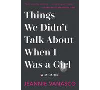 Jeannie Vanasco Things We Didn't Talk About When I Was a Girl (Copertina rigida)