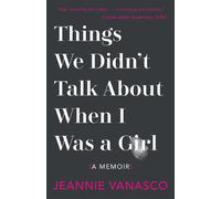 Jeannie Vanasco Things We Didn't Talk about When I Was a Girl (Tascabile)