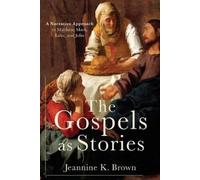Jeannine K. Brown The Gospels as Stories (Tascabile)