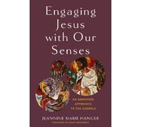 Jeannine Marie Hanger Engaging Jesus with Our Senses (Tascabile)