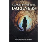 Jeannine Renee Arnold My Journey Through Darkness (Tascabile)