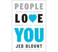 People Love You: The Real Secret to Delivering Legendary Customer Experiences