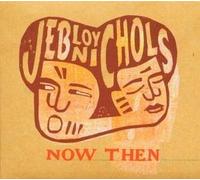 JEB LOY NICHOLS NOW THEN (CD) Album