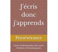 J'écris donc j'apprends: Cahier de Récapitulation des Leçons d'Histoire et d'Autoévaluation