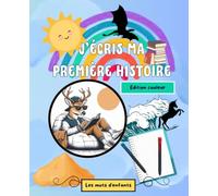 J'écris ma première histoire | Édition couleur: Le guide d'écriture créative pour apprendre à inventer et écrire ses propres histoires dès 8 ans