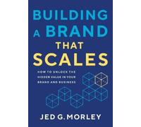 Jed G Morley Building a Brand That Scales (Tascabile)