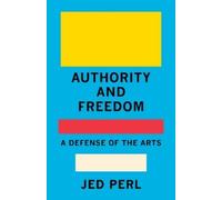 Jed Perl Authority and Freedom (Copertina rigida)
