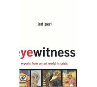 Jed Perl Eyewitness: Reports From An Art World In Crisis (Copertina rigida)