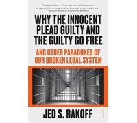 Jed Rakoff Why the Innocent Plead Guilty and the Guilty Go Free (Tascabile)