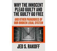 Jed S Rakoff Why the Innocent Plead Guilty and the Guilty Go (Copertina rigida)