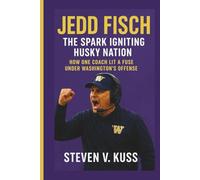 Jedd Fisch: The Spark Igniting Husky Nation: How one coach lit a fuse under Washington’s offens