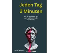 Jeden Tag 2 Minuten: Wie du mit wenig Zeit dein Leben wirklich veränderst