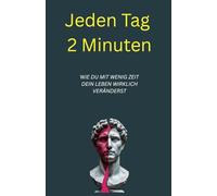 Jeden Tag 2 Minuten: Wie du mit wenig Zeit dein Leben wirklich veränderst