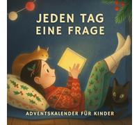 Jeden Tag Eine Frage Ein Adventskalender für Kinder: Ein Mitmachbuch für die Adventszeit - mit 24 Fragen rund um dich, deine Welt und deine Träume
