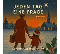 Jeden Tag Eine Frage Ein Adventskalender für Papa: 24 Fragen, die Papa zum Schmunzeln, Erinnern und Erzählen bringen