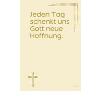 Jeden Tag schenkt uns Gott neue Hoffnung. Notizbuch mit spirituellen Sprüchen: DIN A5 | Hardcover | 100 linierte Seiten für Gebete, Bibelverse, ... Bibelstudium und spirituelle Notizen