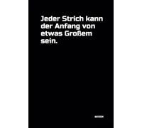 Jeder Strich kann der Anfang von etwas Großem sein.: Notizbuch mit witzigem Spruch! DIN A5 | Softcover | 100 linierte Seiten für Notizen, Ideen und Gedanken | Büro, Schule, Universität, Hobby