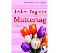 Jeder Tag ein Muttertag: Familiensatiren