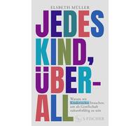 Jedes Kind, überall: Warum wir Kinderrechte brauchen, um als Gesellschaft zukunftsfähig zu sein | Ein starkes Plädoyer der langjährigen UNICEF-CEO