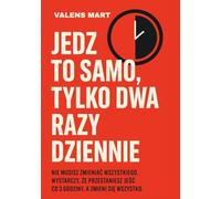 JEDZ TO SAMO, TYLKO DWA RAZY DZIENNIE: NIE MUSISZ ZMIENIAĆ WSZYSTKIEGO. WYSTARCZY, ŻE PRZESTANIESZ JEŚĆ CO 3 GODZINY, A ZMIENI SIĘ WSZYSTKO.