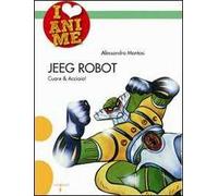Jeeg Robot. Cuore & acciaio. Ediz. illustrata