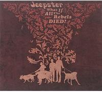 JEEPSTER - WHAT IF ALL THE REBELS..