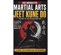 Jeet Kune Do: The Ultimate 30-Minute Fast, Easy Guide For Complete Beginners