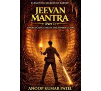 JEEVAN MANTRA (PART-I): Elemental Secrets of Earth Where Science Meets the Supernatural