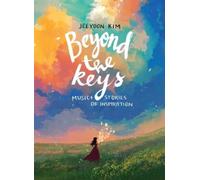 Jeeyoon Kim Beyond the Keys: Music and Stories of Inspiration (Copertina rigida)